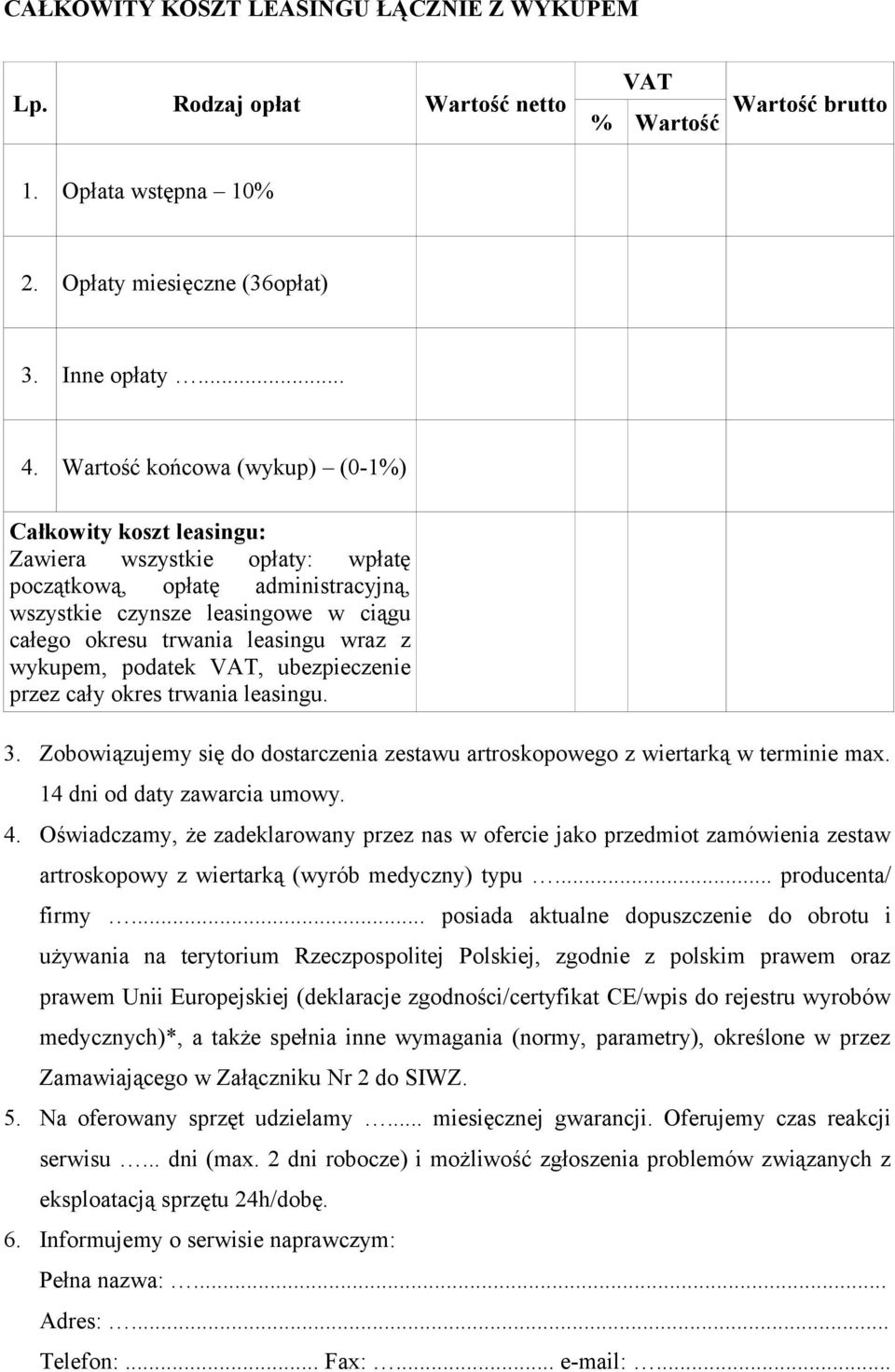 wykupem, podatek VAT, ubezpieczenie przez cały okres trwania leasingu. 3. Zobowiązujemy się do dostarczenia zestawu artroskopowego z wiertarką w terminie max. 4 