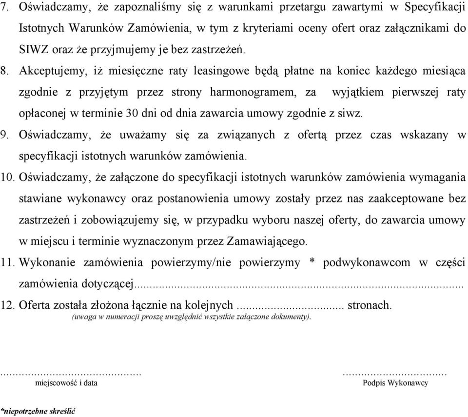 Akceptujemy, iż miesięczne raty leasingowe będą płatne na koniec każdego miesiąca zgodnie z przyjętym przez strony harmonogramem, za opłaconej w terminie 30 dni od dnia zawarcia umowy zgodnie z siwz.