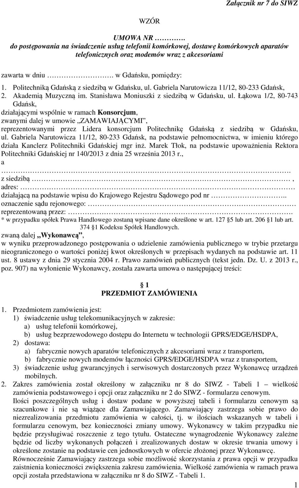 Łąkowa 1/2, 80-743 Gdańsk, działającymi wspólnie w ramach Konsorcjum, zwanymi dalej w umowie ZAMAWIAJĄCYMI, reprezentowanymi przez Lidera konsorcjum Politechnikę Gdańską z siedzibą w Gdańsku, ul.