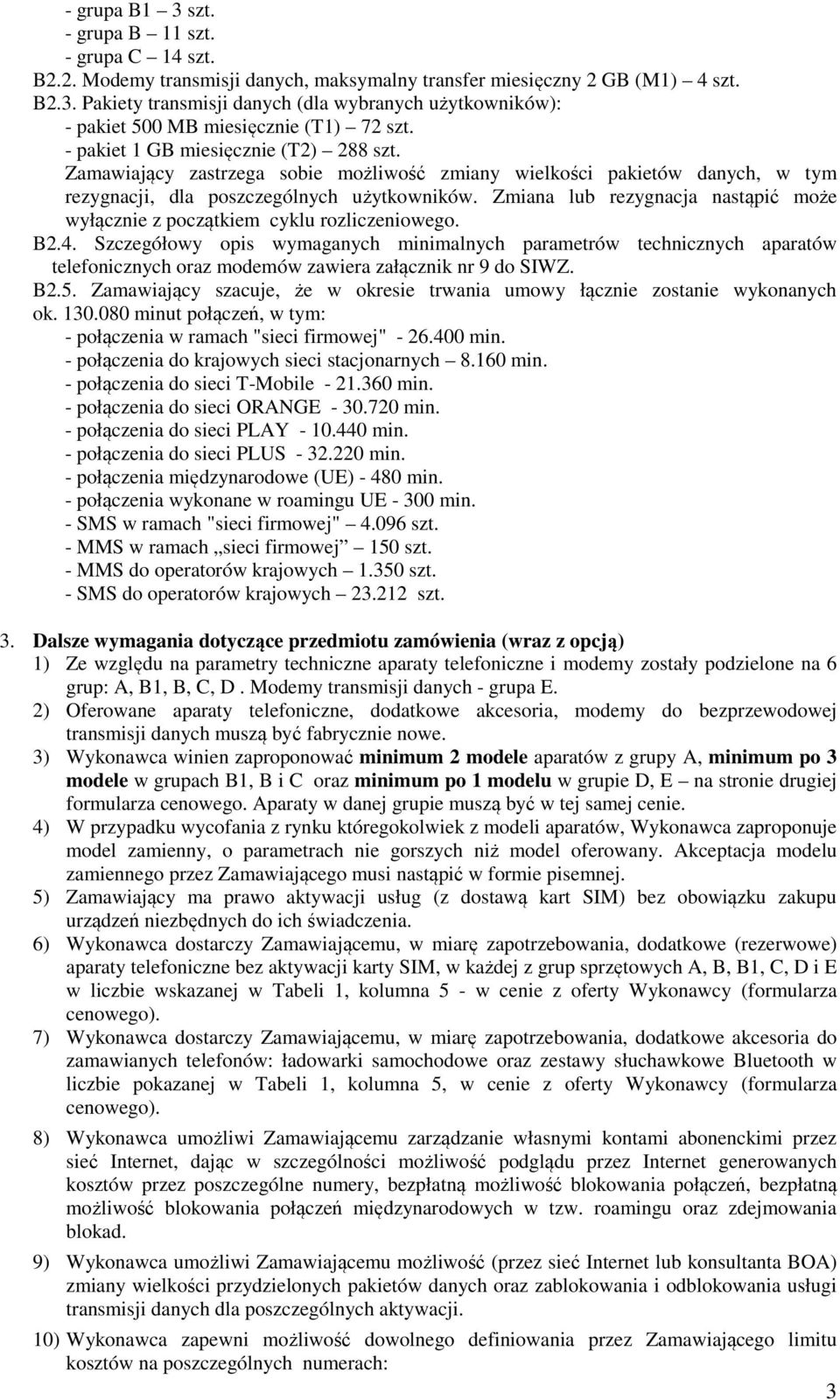 Zmiana lub rezygnacja nastąpić może wyłącznie z początkiem cyklu rozliczeniowego. B2.4.