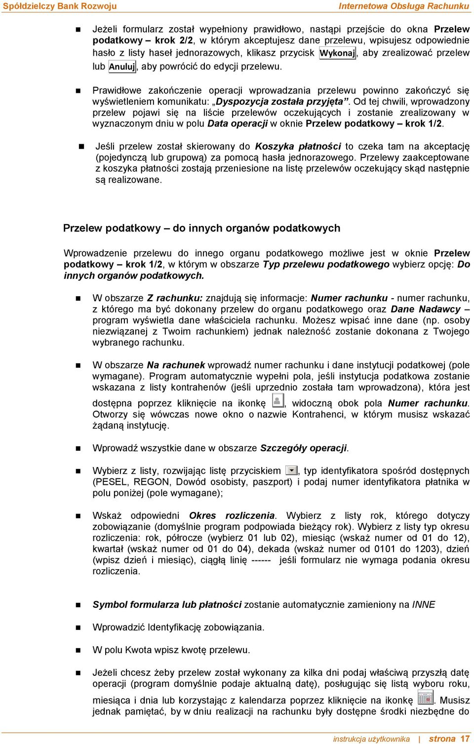 Prawidłowe zakończenie operacji wprowadzania przelewu powinno zakończyć się wyświetleniem komunikatu: Dyspozycja została przyjęta.