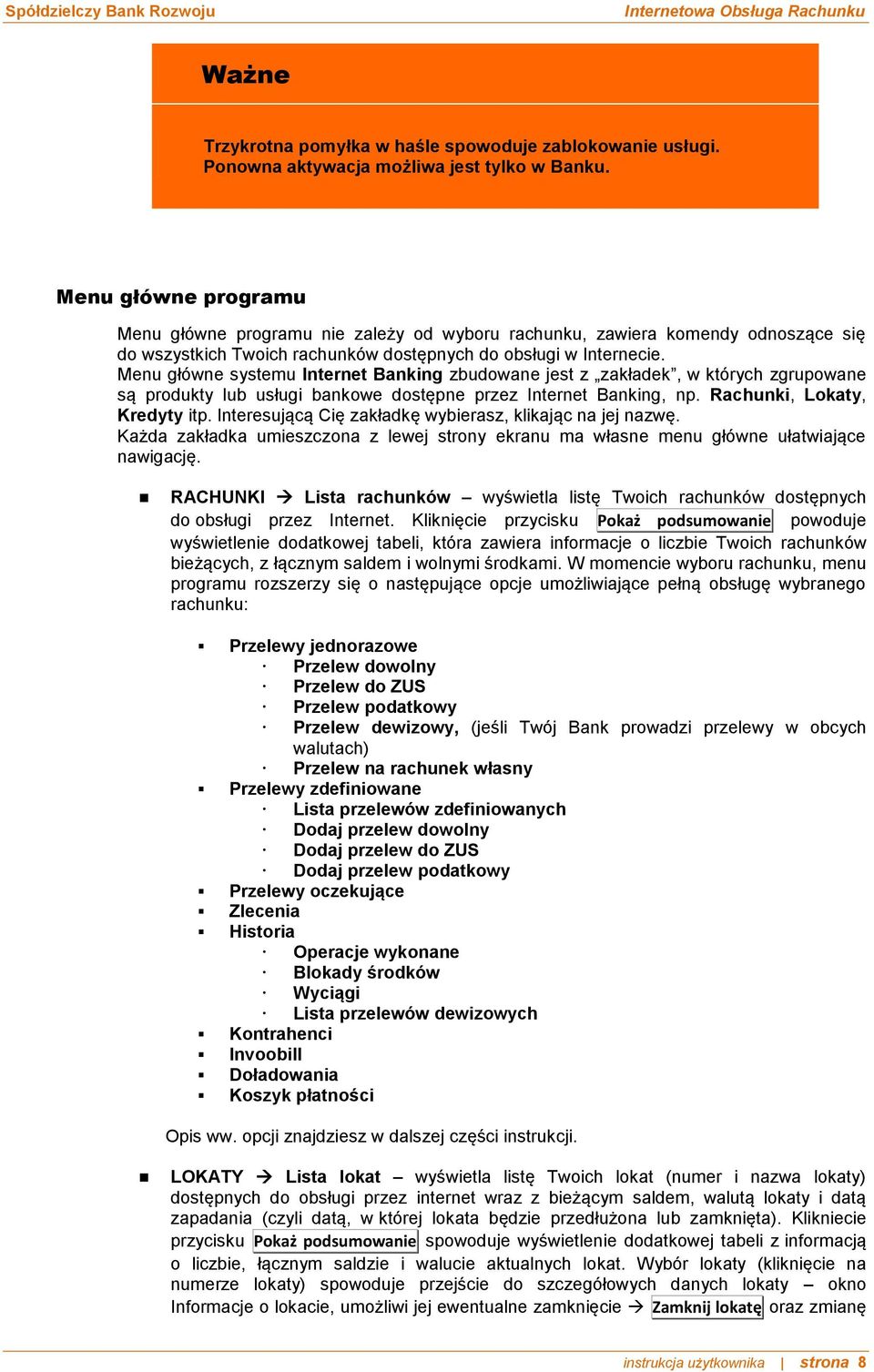 Menu główne systemu Internet Banking zbudowane jest z zakładek, w których zgrupowane są produkty lub usługi bankowe dostępne przez Internet Banking, np. Rachunki, Lokaty, Kredyty itp.