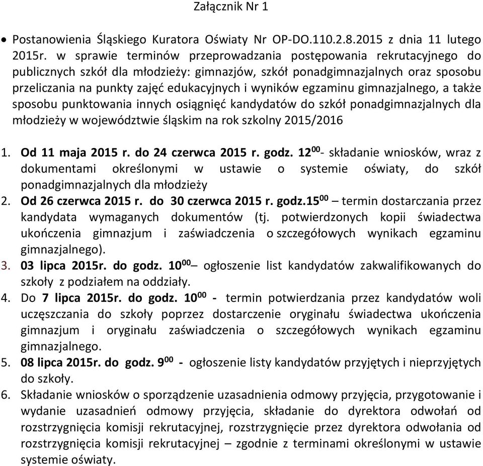 egzaminu gimnazjalnego, a także sposobu punktowania innych osiągnięć kandydatów do szkół ponadgimnazjalnych dla młodzieży w województwie śląskim na rok szkolny 2015/2016 1. Od 11 maja 2015 r.