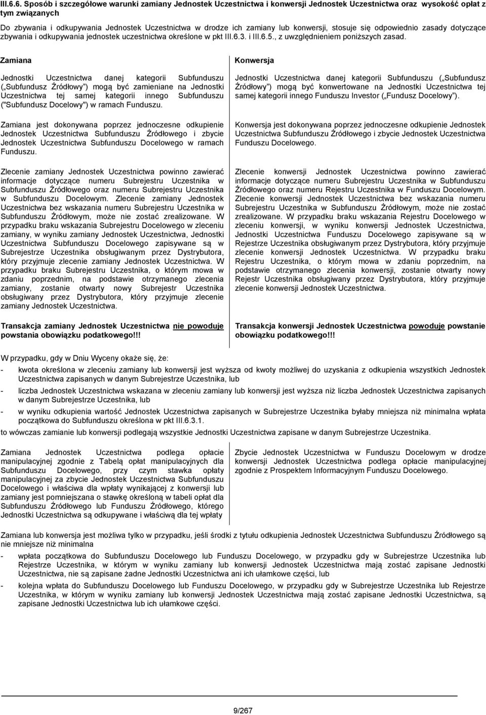 zamiany lub konwersji, stosuje się odpowiednio zasady dotyczące zbywania i odkupywania jednostek uczestnictwa określone w pkt 3. i 5., z uwzględnieniem poniższych zasad.