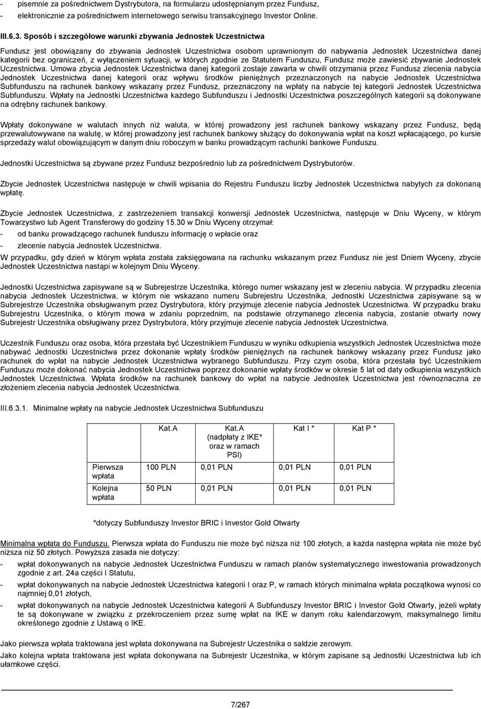 ograniczeń, z wyłączeniem sytuacji, w których zgodnie ze Statutem Funduszu, Fundusz może zawiesić zbywanie Jednostek Uczestnictwa.