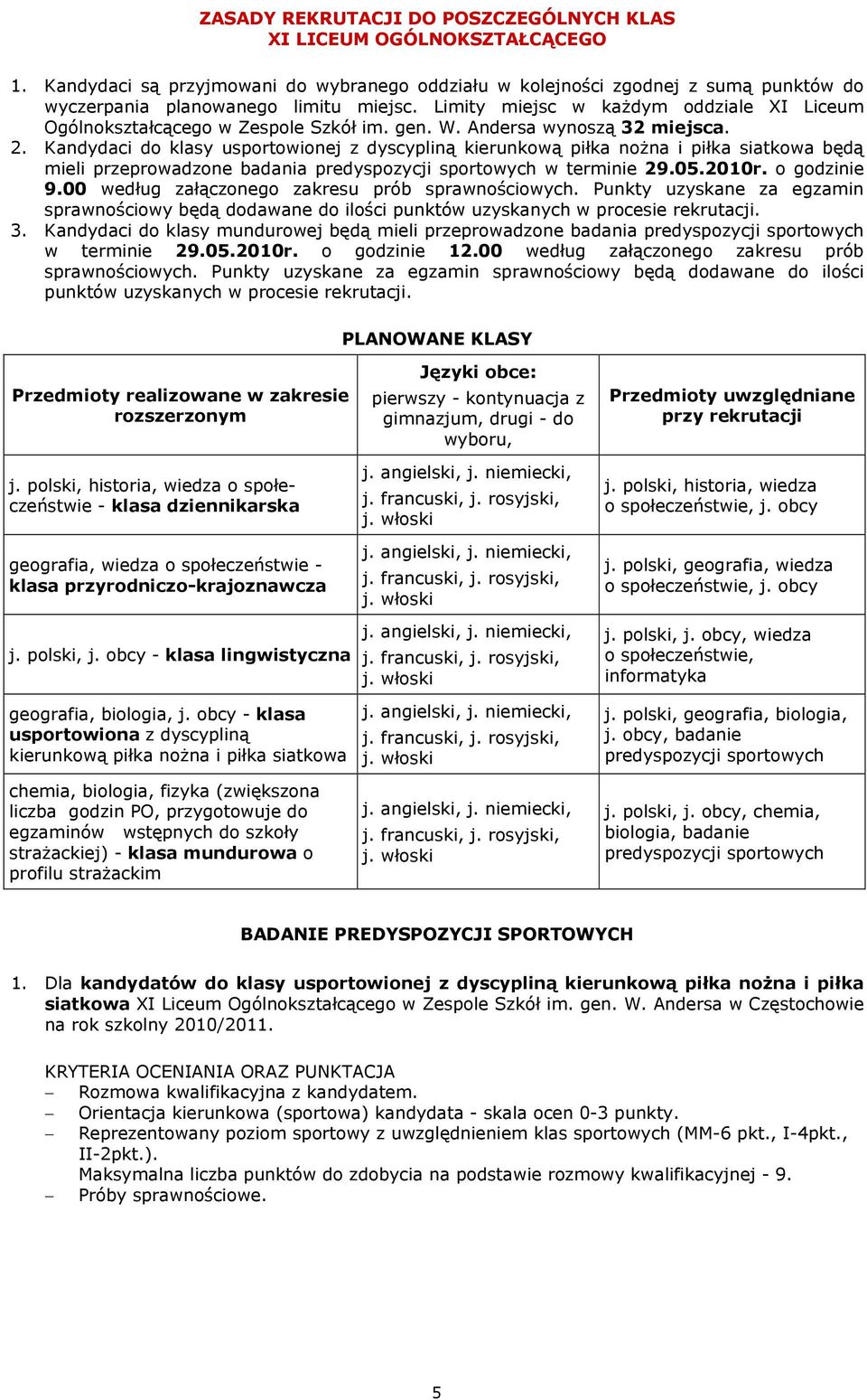 Kandydaci do klasy usportowionej z dyscypliną kierunkową piłka nożna i piłka siatkowa będą mieli przeprowadzone badania predyspozycji sportowych w terminie 29.05.2010r. o godzinie 9.