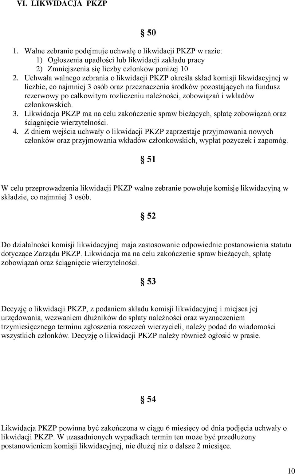 należności, zobowiązań i wkładów członkowskich. 3. Likwidacja PKZP ma na celu zakończenie spraw bieżących, spłatę zobowiązań oraz ściągnięcie wierzytelności. 4.