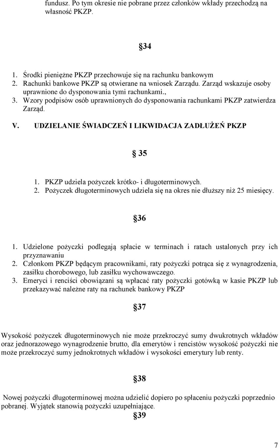 Wzory podpisów osób uprawnionych do dysponowania rachunkami PKZP zatwierdza Zarząd. V. UDZIELANIE ŚWIADCZEŃ I LIKWIDACJA ZADŁUŻEŃ PKZP 35 1. PKZP udziela pożyczek krótko- i długoterminowych. 2.