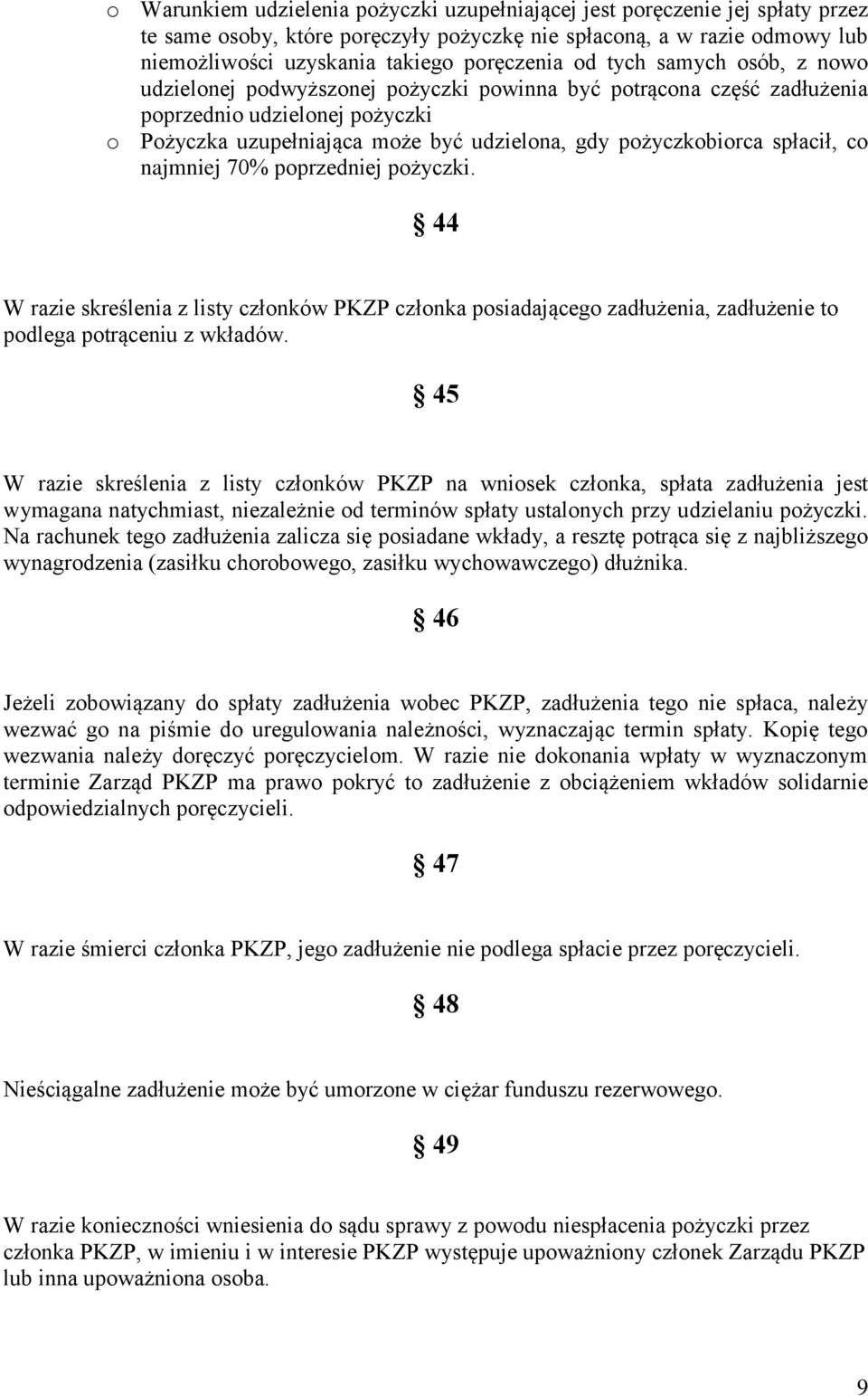 spłacił, co najmniej 70% poprzedniej pożyczki. 44 W razie skreślenia z listy członków PKZP członka posiadającego zadłużenia, zadłużenie to podlega potrąceniu z wkładów.