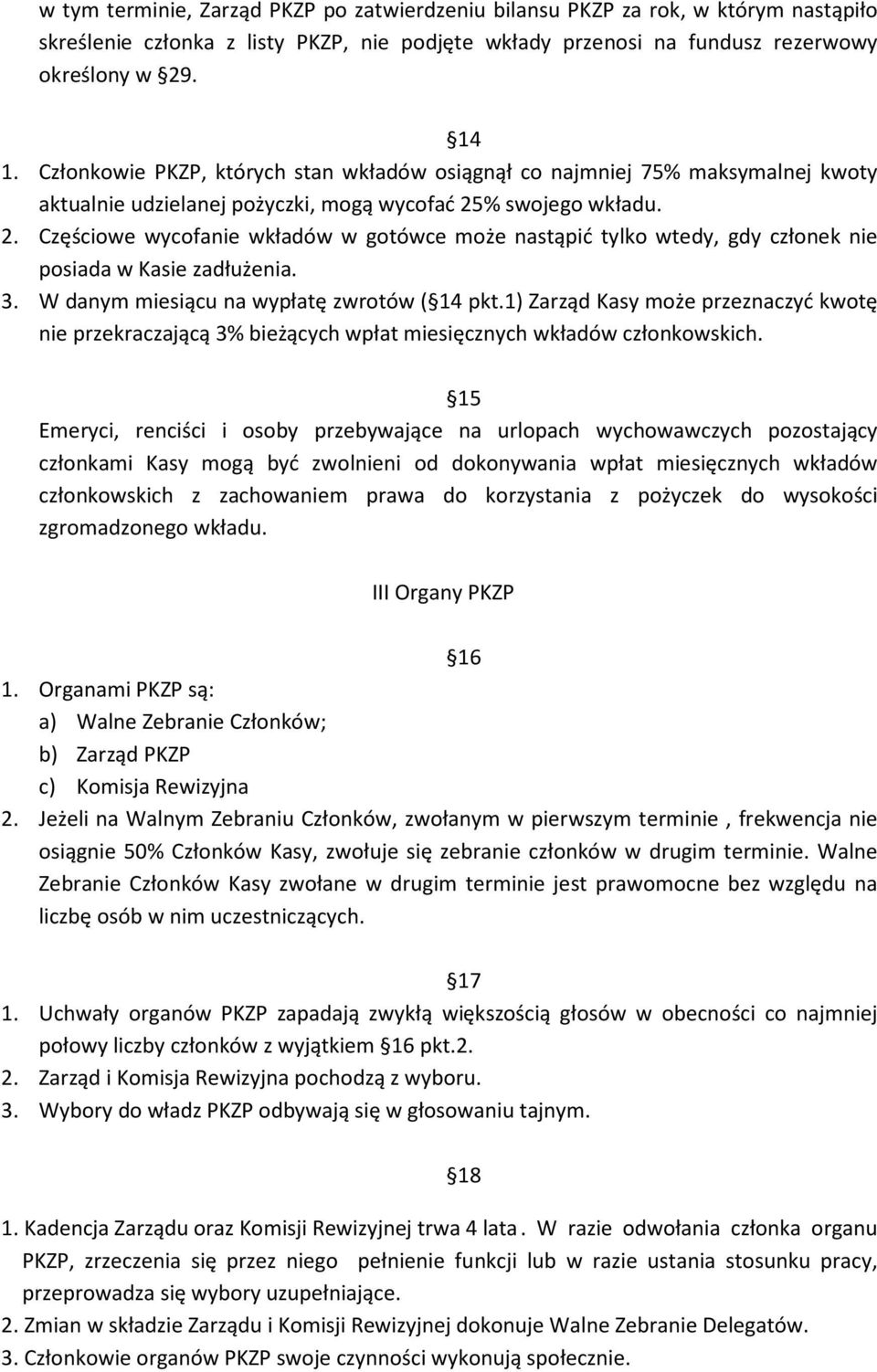 % swojego wkładu. 2. Częściowe wycofanie wkładów w gotówce może nastąpić tylko wtedy, gdy członek nie posiada w Kasie zadłużenia. 3. W danym miesiącu na wypłatę zwrotów ( 14 pkt.