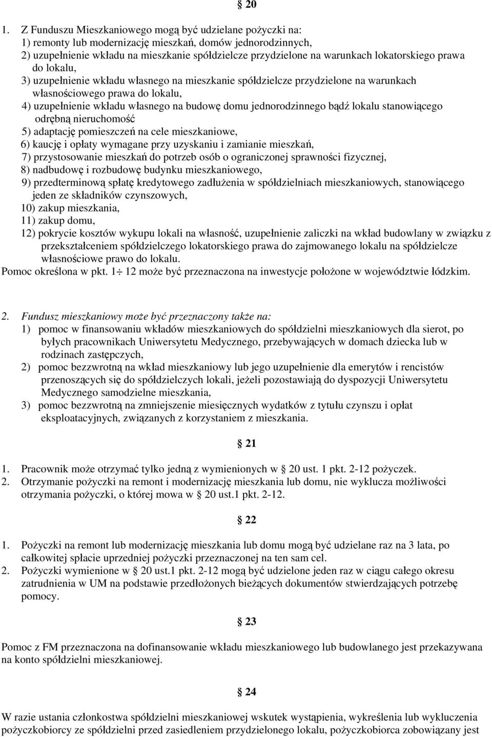 domu jednorodzinnego bądź lokalu stanowiącego odrębną nieruchomość 5) adaptację pomieszczeń na cele mieszkaniowe, 6) kaucję i opłaty wymagane przy uzyskaniu i zamianie mieszkań, 7) przystosowanie