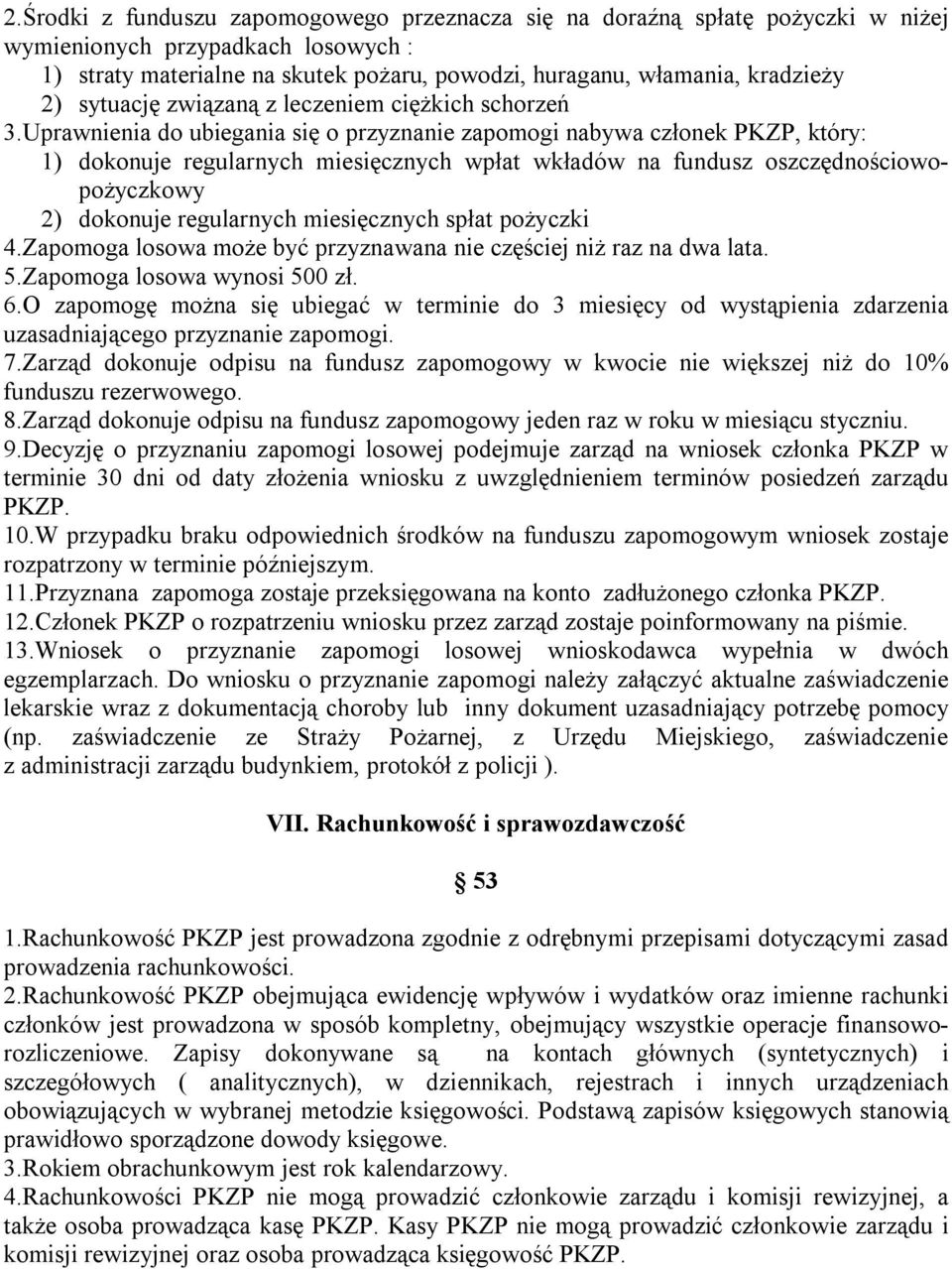 Uprawnienia do ubiegania się o przyznanie zapomogi nabywa członek PKZP, który: 1) dokonuje regularnych miesięcznych wpłat wkładów na fundusz oszczędnościowopożyczkowy 2) dokonuje regularnych