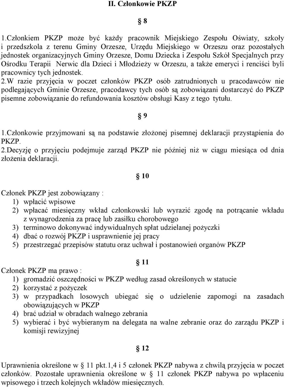 Domu Dziecka i Zespołu Szkół Specjalnych przy Ośrodku Terapii Nerwic dla Dzieci i Młodzieży w Orzeszu, a także emeryci i renciści byli pracownicy tych jednostek. 2.