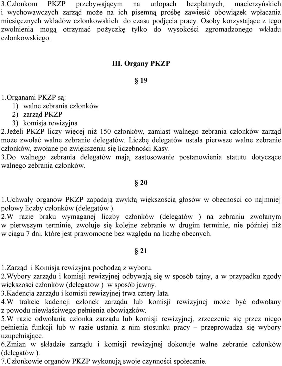 Organami PKZP są: 1) walne zebrania członków 2) zarząd PKZP 3) komisja rewizyjna 2.