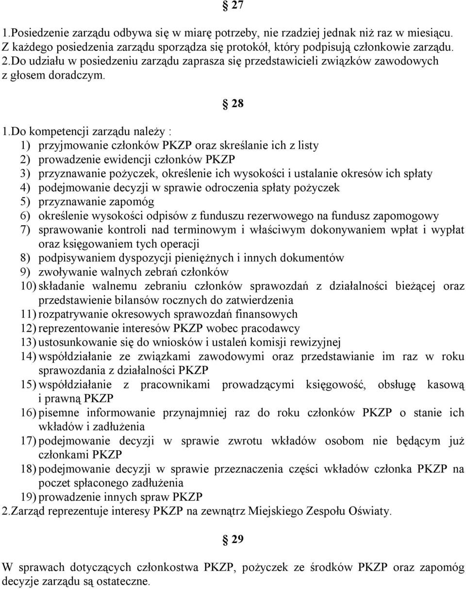 Do kompetencji zarządu należy : 1) przyjmowanie członków PKZP oraz skreślanie ich z listy 2) prowadzenie ewidencji członków PKZP 3) przyznawanie pożyczek, określenie ich wysokości i ustalanie okresów