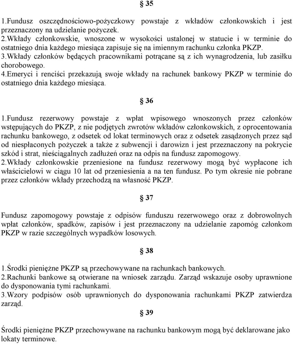 Wkłady członków będących pracownikami potrącane są z ich wynagrodzenia, lub zasiłku chorobowego. 4.