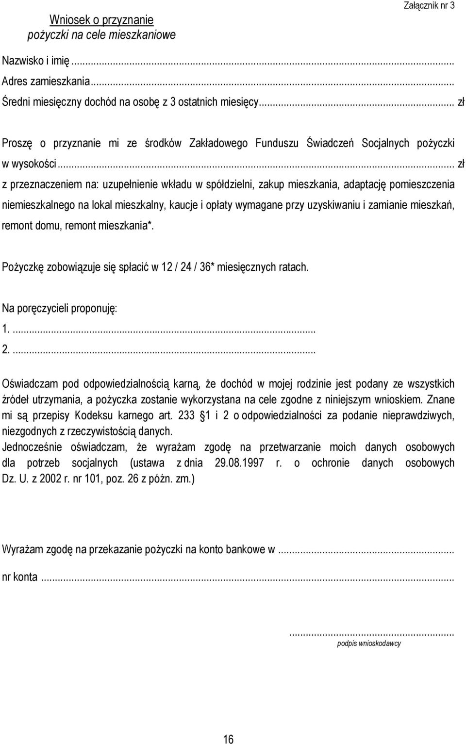 .. zł z przeznaczeniem na: uzupełnienie wkładu w spółdzielni, zakup mieszkania, adaptację pomieszczenia niemieszkalnego na lokal mieszkalny, kaucje i opłaty wymagane przy uzyskiwaniu i zamianie