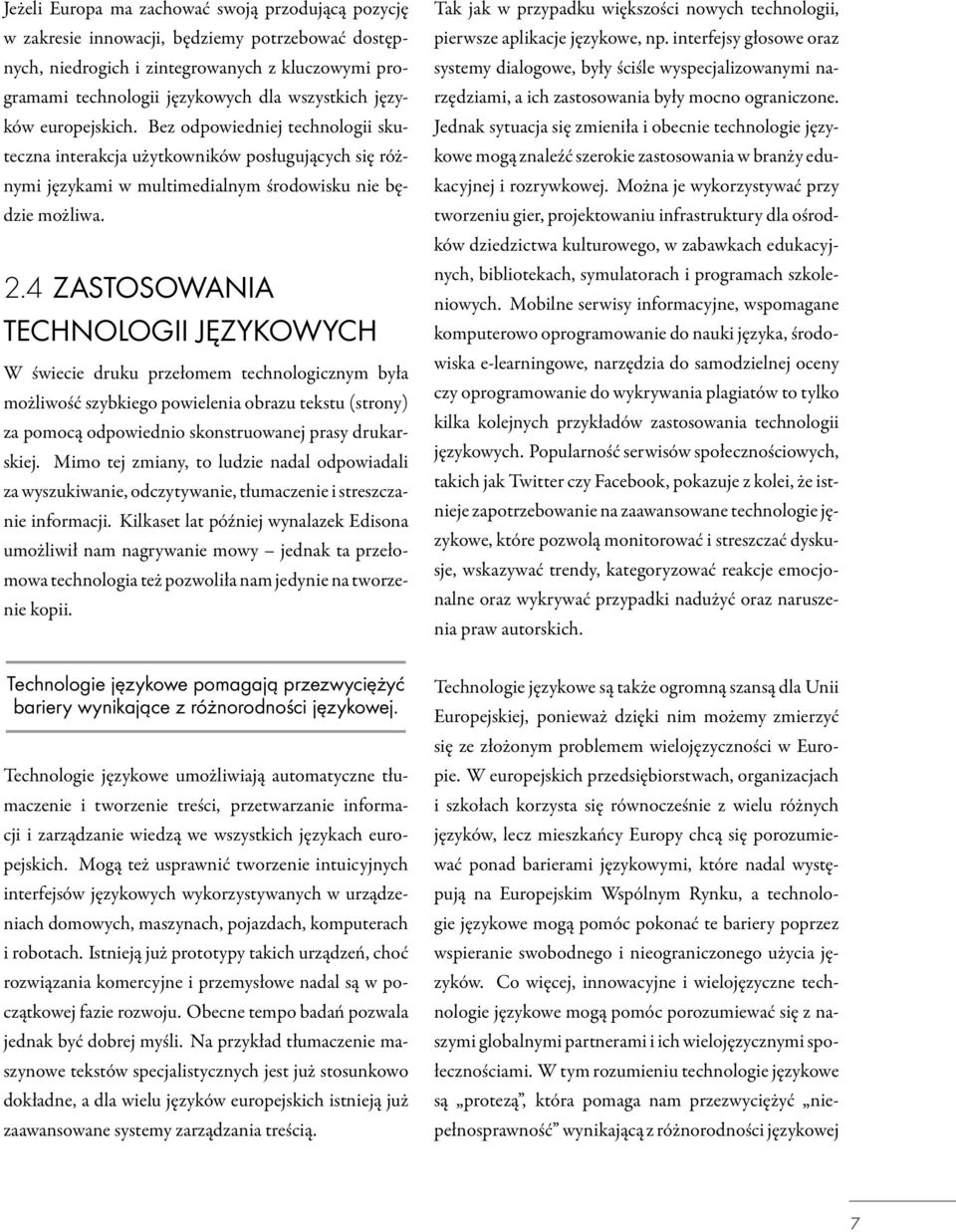 4 ZASTOSOWANIA TECHNOLOGII JĘZYKOWYCH W świecie druku przełomem technologicznym była możliwość szybkiego powielenia obrazu tekstu (strony) za pomocą odpowiednio skonstruowanej prasy drukarskiej.