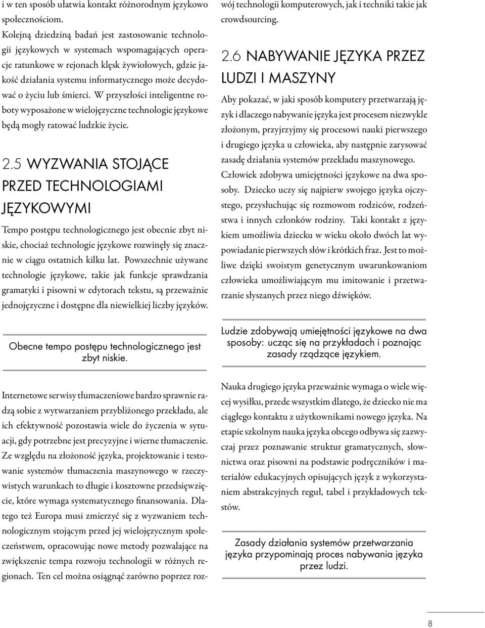 decydować o życiu lub śmierci. W przyszłości inteligentne roboty wyposażone w wielojęzyczne technologie językowe będą mogły ratować ludzkie życie. 2.