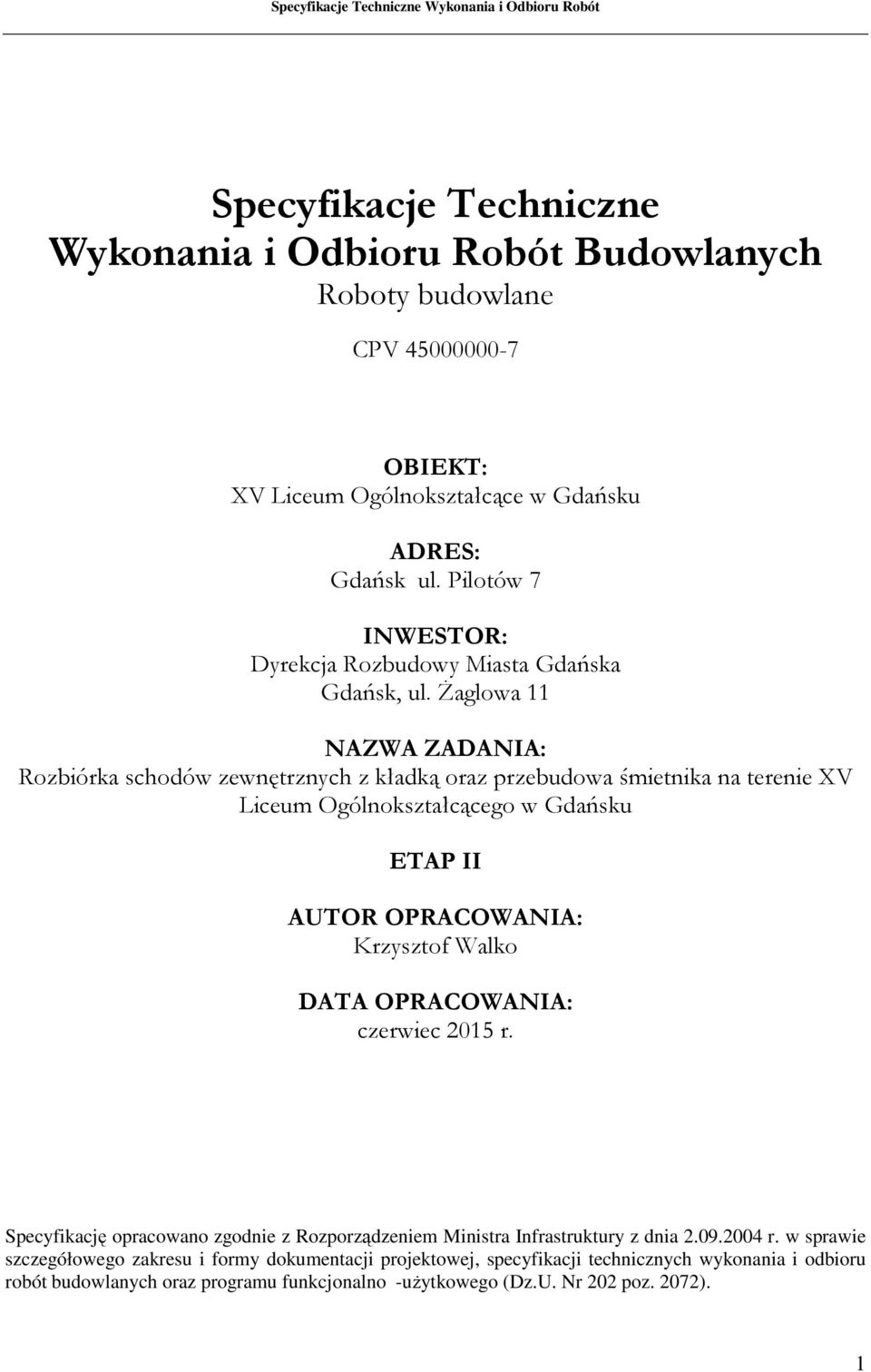 Żaglowa 11 NAZWA ZADANIA: Rozbiórka schodów zewnętrznych z kładką oraz przebudowa śmietnika na terenie XV Liceum Ogólnokształcącego w Gdańsku ETAP II AUTOR OPRACOWANIA: Krzysztof