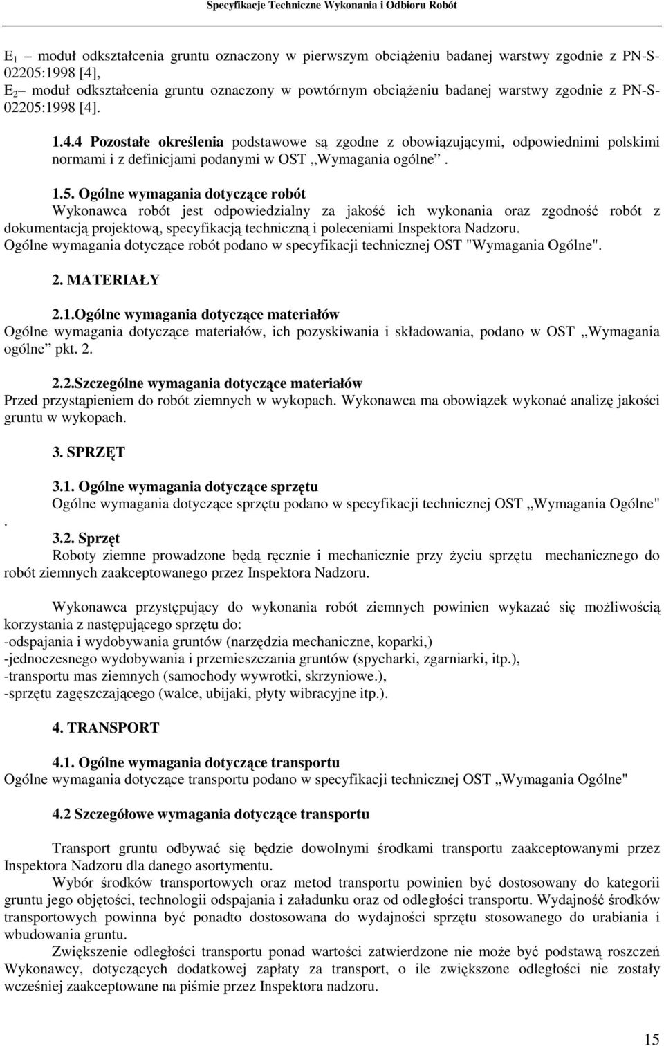 1998 [4]. 1.4.4 Pozostałe określenia podstawowe są zgodne z obowiązującymi, odpowiednimi polskimi normami i z definicjami podanymi w OST Wymagania ogólne. 1.5.