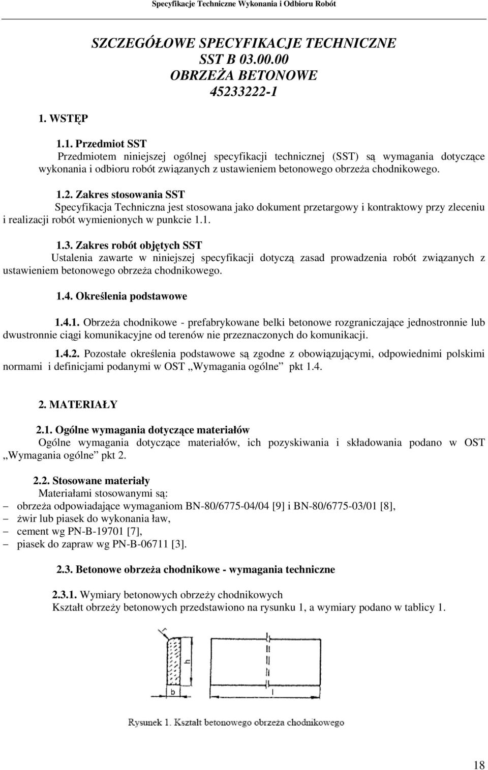 Zakres stosowania SST Specyfikacja Techniczna jest stosowana jako dokument przetargowy i kontraktowy przy zleceniu i realizacji robót wymienionych w punkcie 1.1. 1.3.