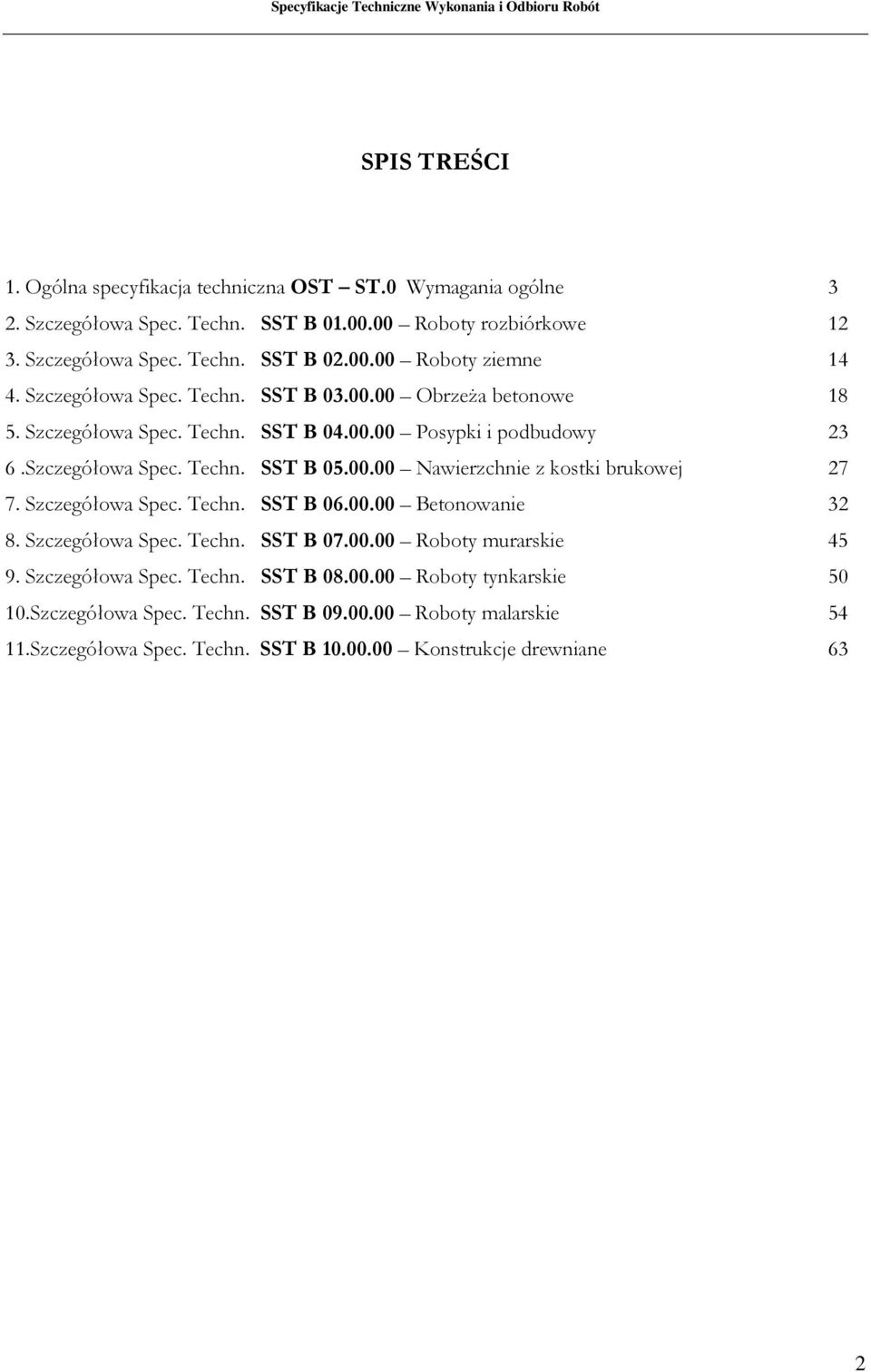 Szczegółowa Spec. Techn. SST B 06.00.00 Betonowanie 32 8. Szczegółowa Spec. Techn. SST B 07.00.00 Roboty murarskie 45 9. Szczegółowa Spec. Techn. SST B 08.00.00 Roboty tynkarskie 50 10.