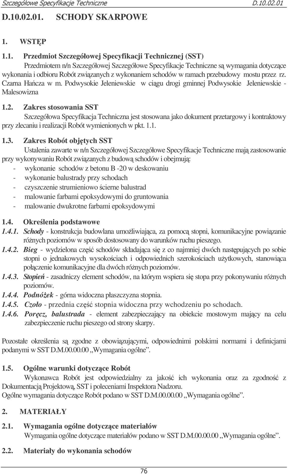 Zakres stosowania SST Szczegółowa Specyfikacja Techniczna jest stosowana jako dokument przetargowy i kontraktowy przy zlecaniu i realizacji Robót wymienionych w pkt. 1.1. 1.3.