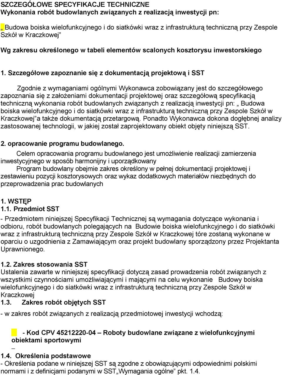 Szczegółowe zapoznanie się z dokumentacją projektową i SST Zgodnie z wymaganiami ogólnymi Wykonawca zobowiązany jest do szczegółowego zapoznania się z założeniami dokumentacji projektowej oraz