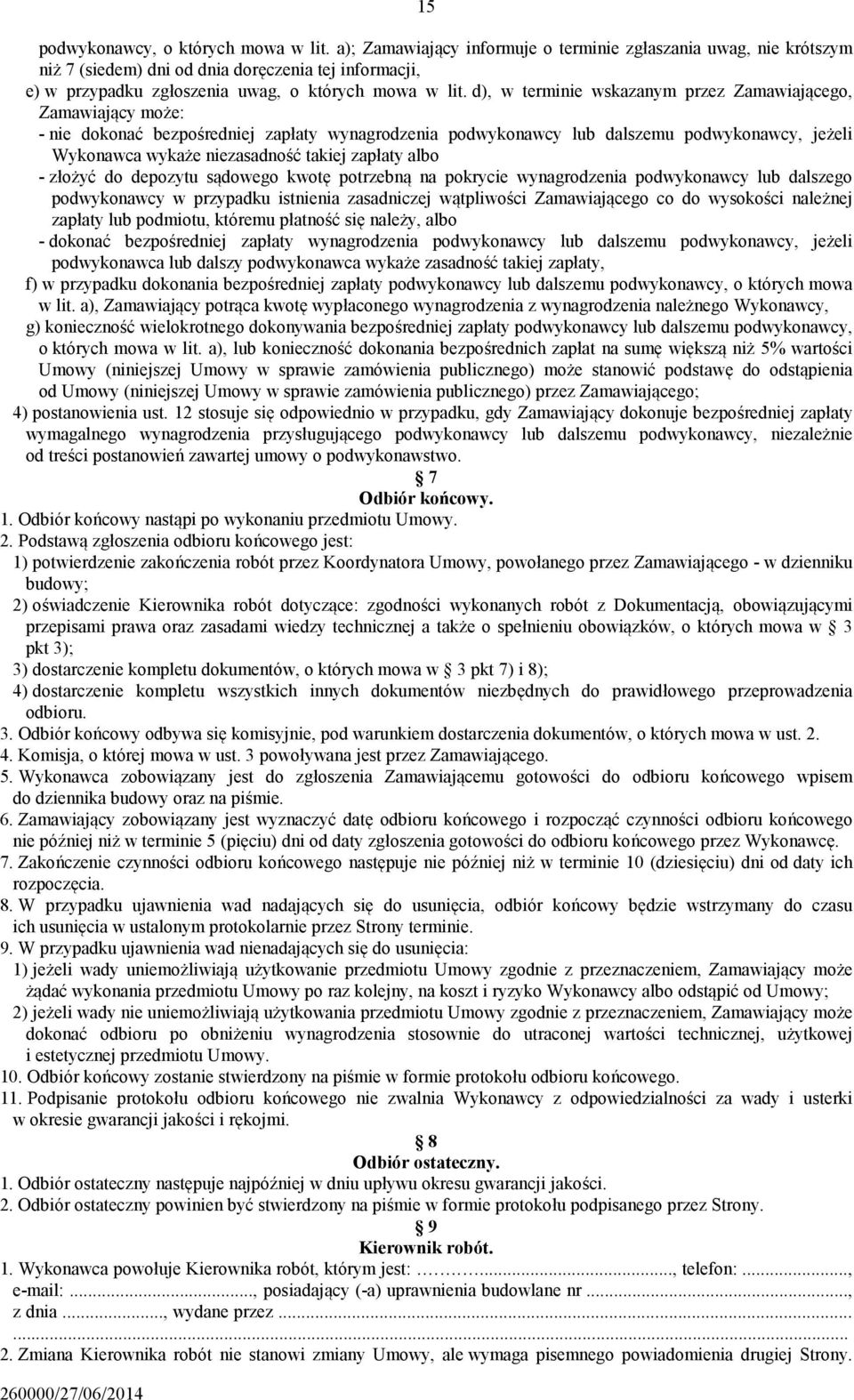 d), w terminie wskazanym przez Zamawiającego, Zamawiający może: - nie dokonać bezpośredniej zapłaty wynagrodzenia podwykonawcy lub dalszemu podwykonawcy, jeżeli Wykonawca wykaże niezasadność takiej