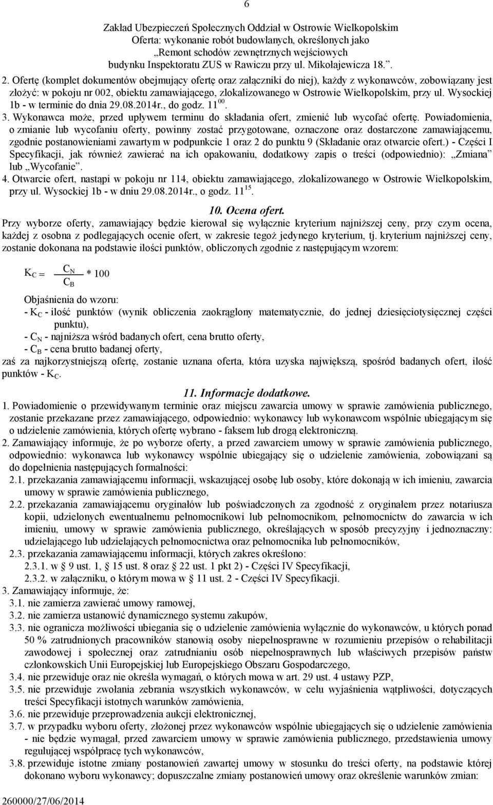 Ofertę (komplet dokumentów obejmujący ofertę oraz załączniki do niej), każdy z wykonawców, zobowiązany jest złożyć: w pokoju nr 002, obiektu zamawiającego, zlokalizowanego w Ostrowie Wielkopolskim,