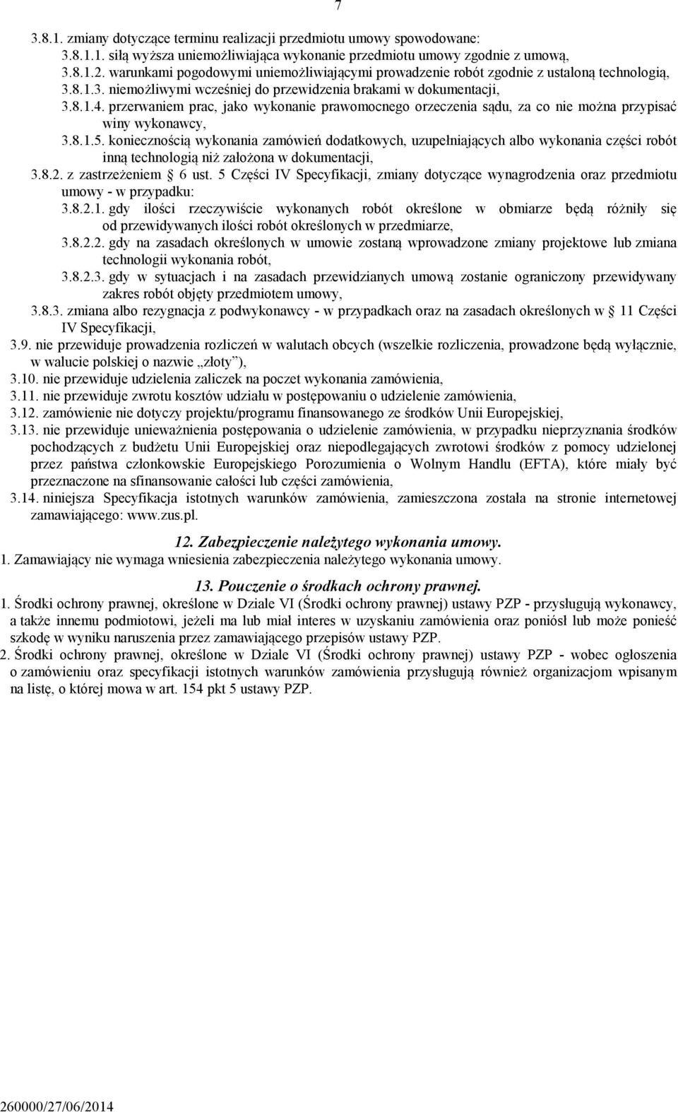 przerwaniem prac, jako wykonanie prawomocnego orzeczenia sądu, za co nie można przypisać winy wykonawcy, 3.8.1.5.