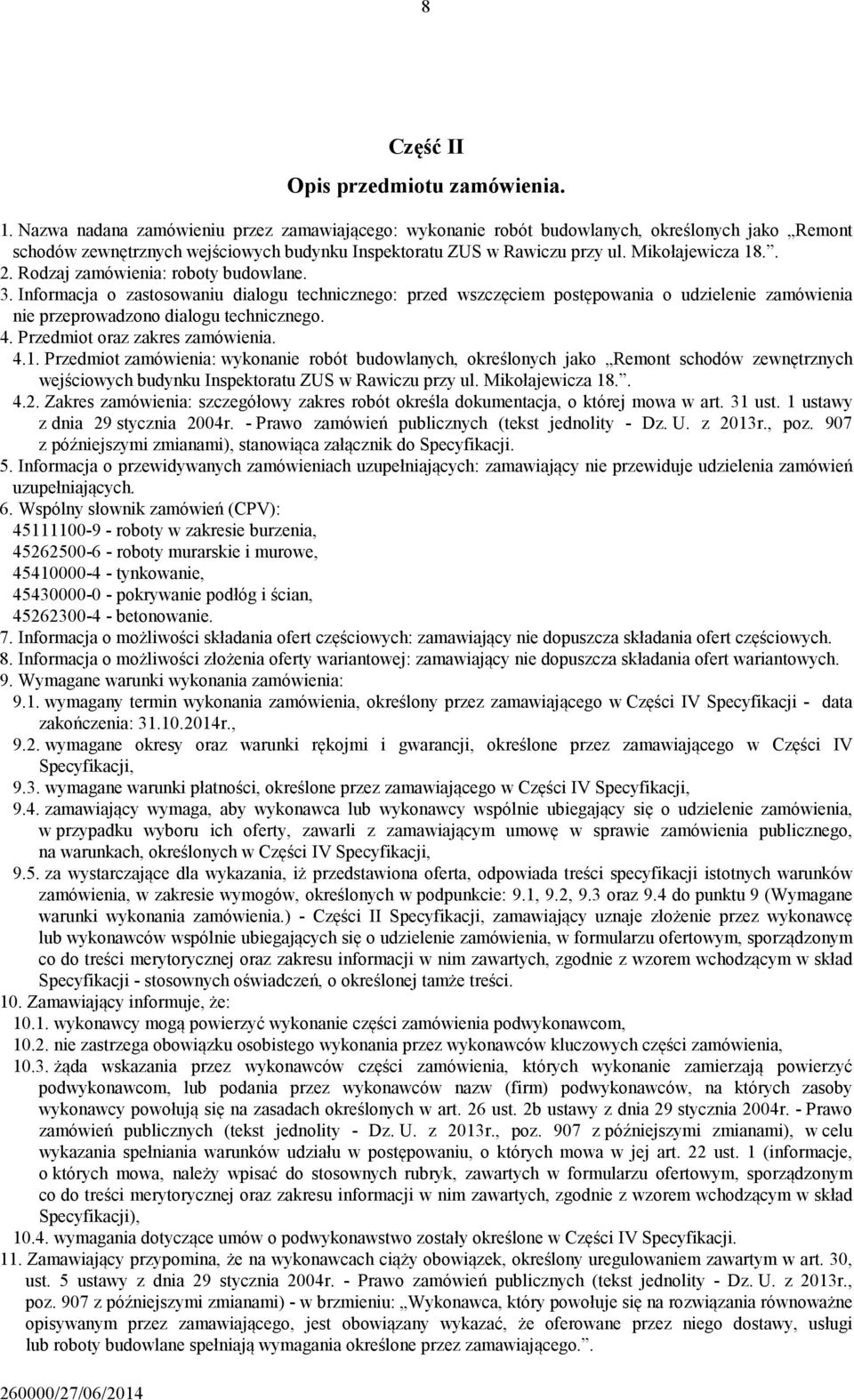 Rodzaj zamówienia: roboty budowlane. 3. Informacja o zastosowaniu dialogu technicznego: przed wszczęciem postępowania o udzielenie zamówienia nie przeprowadzono dialogu technicznego. 4.