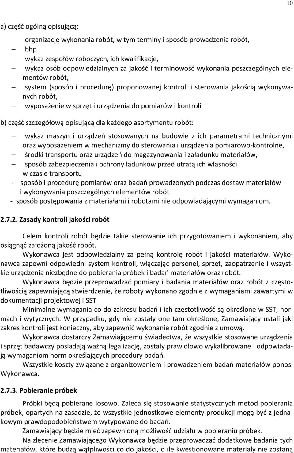 kontroli b) część szczegółową opisującą dla każdego asortymentu robót: wykaz maszyn i urządzeń stosowanych na budowie z ich parametrami technicznymi oraz wyposażeniem w mechanizmy do sterowania i