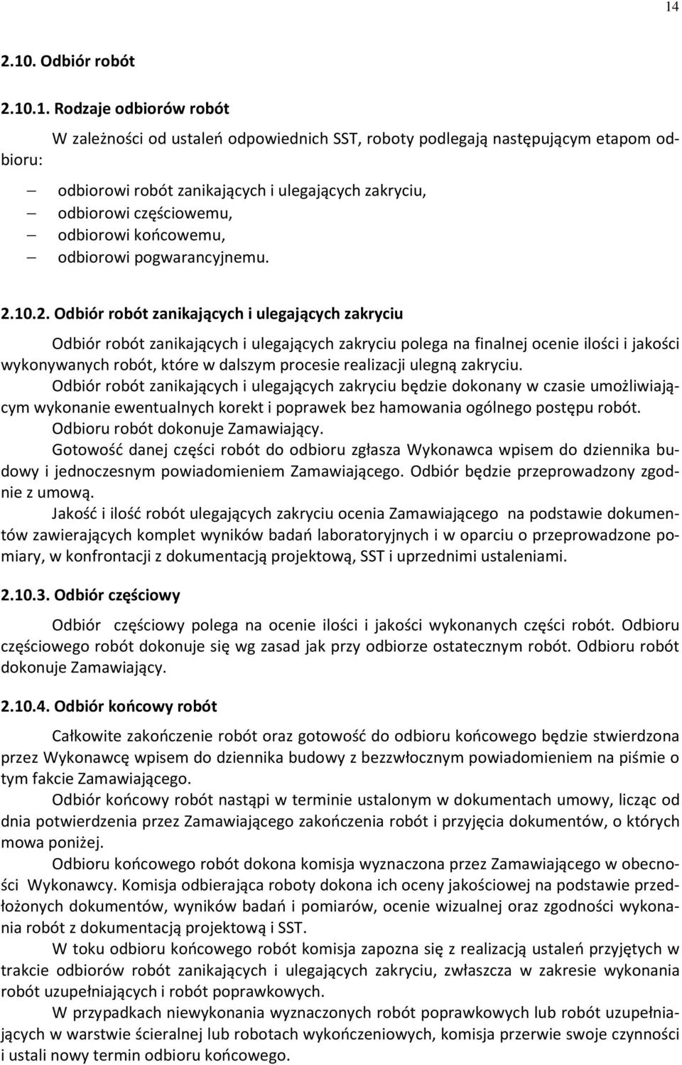 10.2. Odbiór robót zanikających i ulegających zakryciu Odbiór robót zanikających i ulegających zakryciu polega na finalnej ocenie ilości i jakości wykonywanych robót, które w dalszym procesie