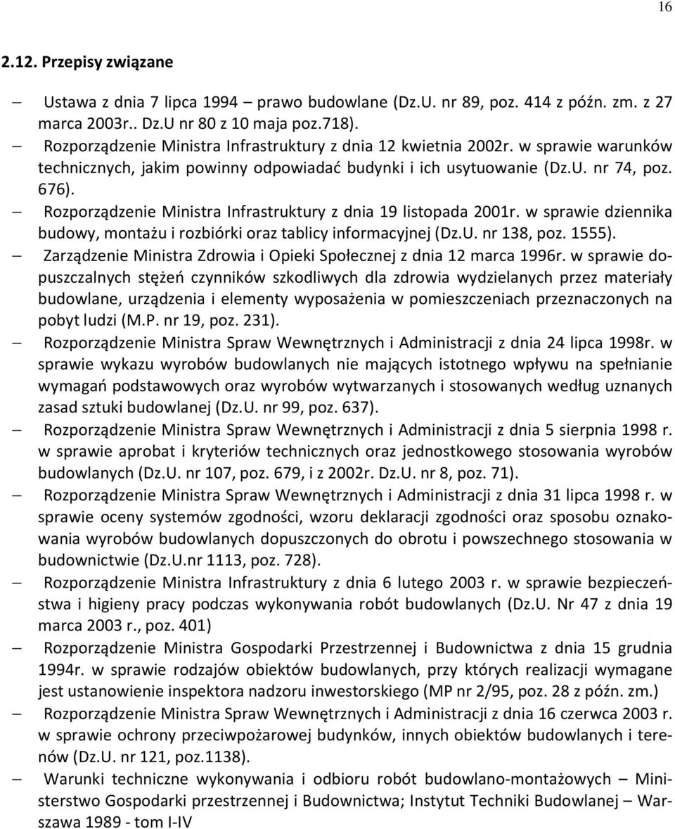 Rozporządzenie Ministra Infrastruktury z dnia 19 listopada 2001r. w sprawie dziennika budowy, montażu i rozbiórki oraz tablicy informacyjnej (Dz.U. nr 138, poz. 1555).