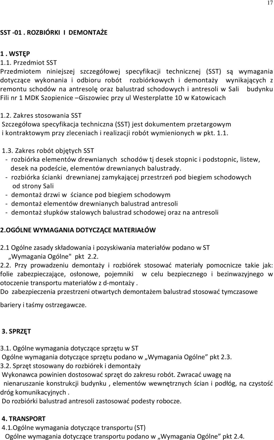 Zakres stosowania SST Szczegółowa specyfikacja techniczna (SST) jest dokumentem przetargowym i kontraktowym przy zleceniach i realizacji robót wymienionych w pkt. 1.1. 1.3.