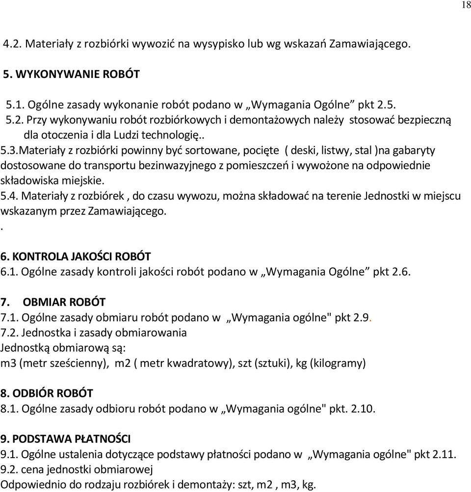 Materiały z rozbiórek, do czasu wywozu, można składować na terenie Jednostki w miejscu wskazanym przez Zamawiającego.. 6. KONTROLA JAKOŚCI ROBÓT 6.1.