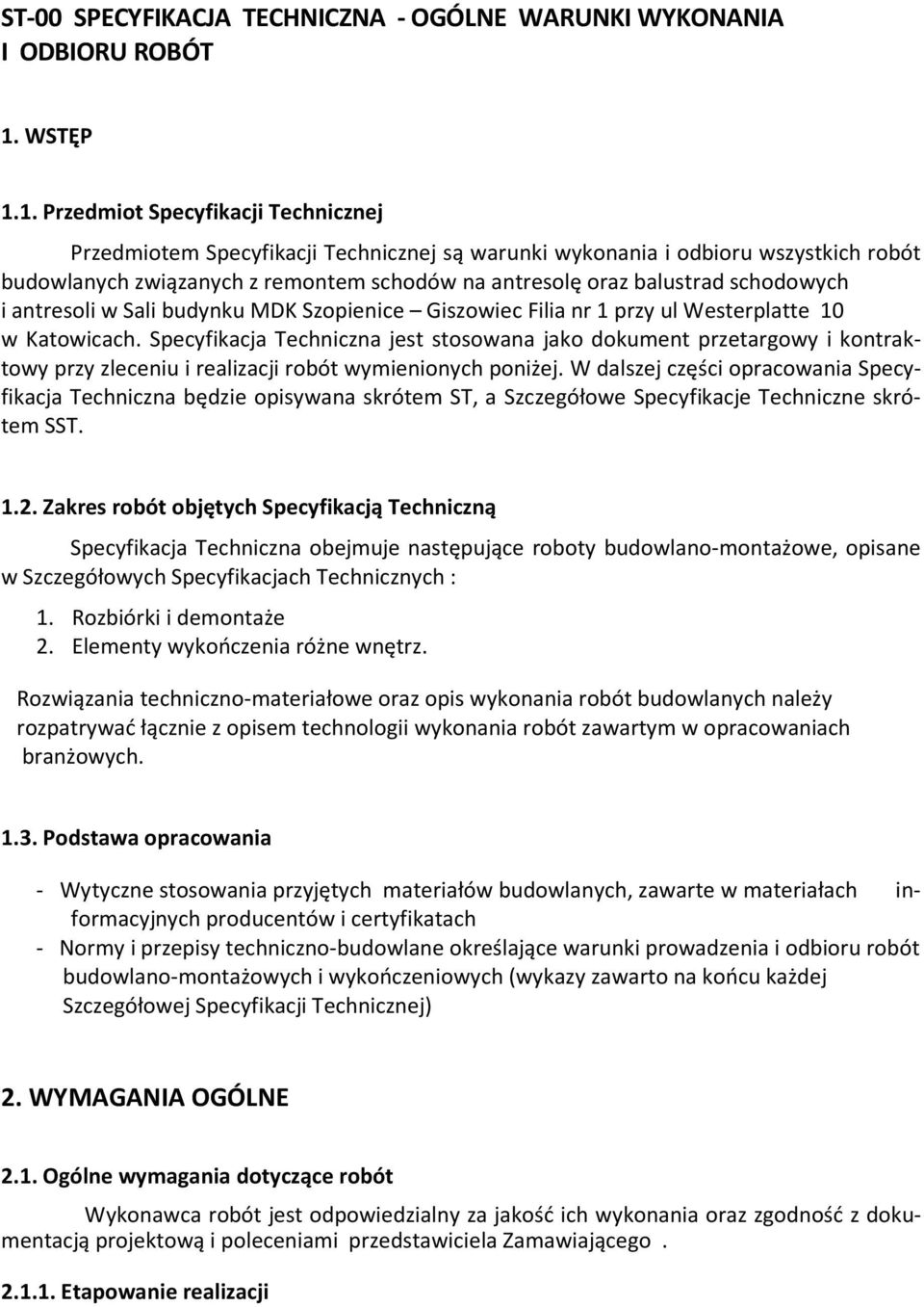 1. Przedmiot Specyfikacji Technicznej Przedmiotem Specyfikacji Technicznej są warunki wykonania i odbioru wszystkich robót budowlanych związanych z remontem schodów na antresolę oraz balustrad