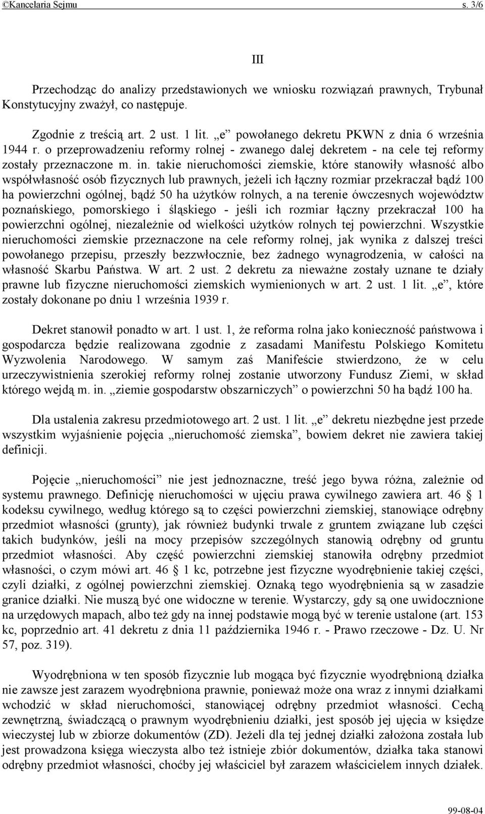 takie nieruchomości ziemskie, które stanowiły własność albo współwłasność osób fizycznych lub prawnych, jeżeli ich łączny rozmiar przekraczał bądź 100 ha powierzchni ogólnej, bądź 50 ha użytków