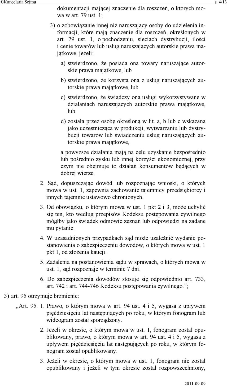 1, o pochodzeniu, sieciach dystrybucji, ilości i cenie towarów lub usług naruszających autorskie prawa majątkowe, jeżeli: a) stwierdzono, że posiada ona towary naruszające autorskie prawa majątkowe,