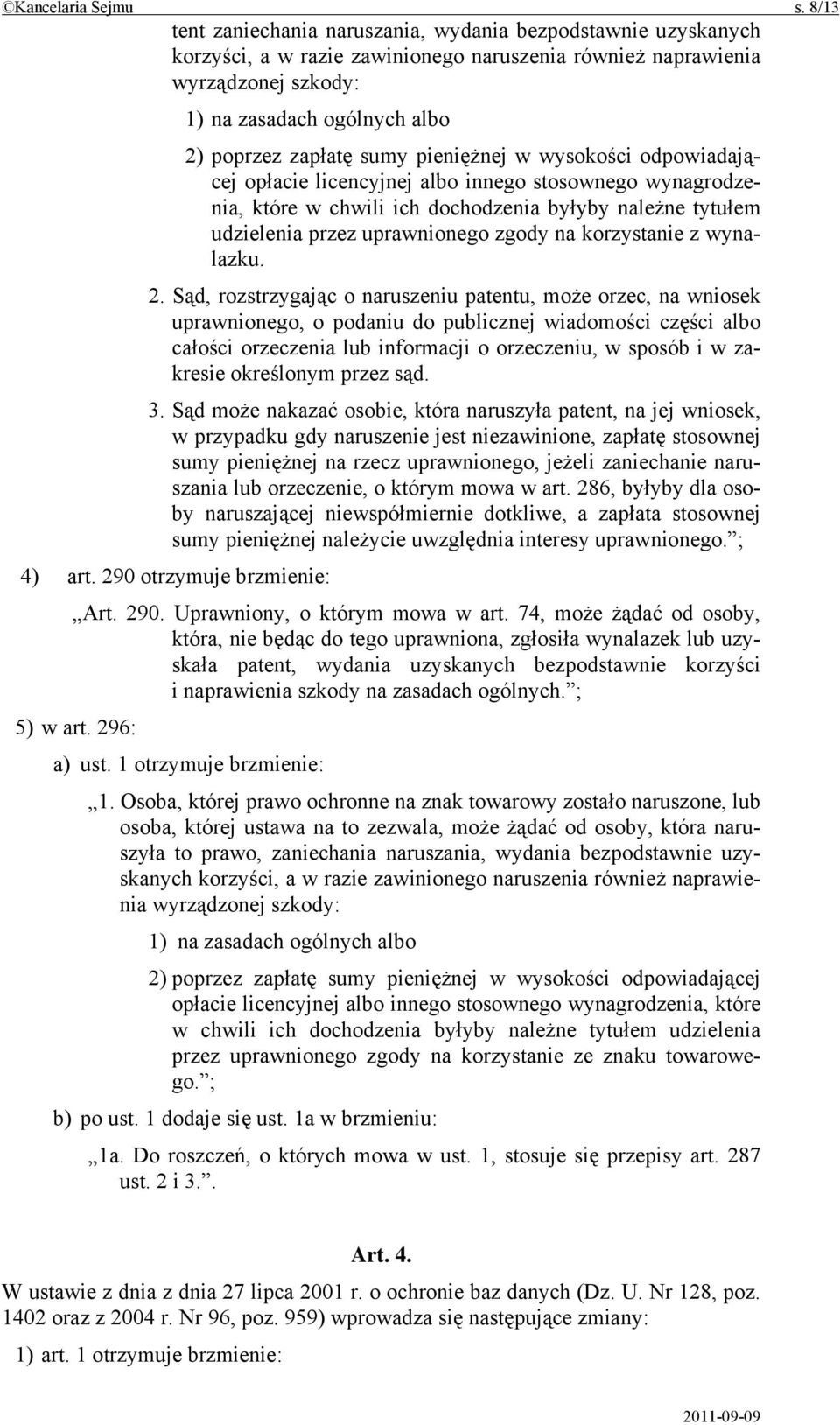 sumy pieniężnej w wysokości odpowiadającej opłacie licencyjnej albo innego stosownego wynagrodzenia, które w chwili ich dochodzenia byłyby należne tytułem udzielenia przez uprawnionego zgody na