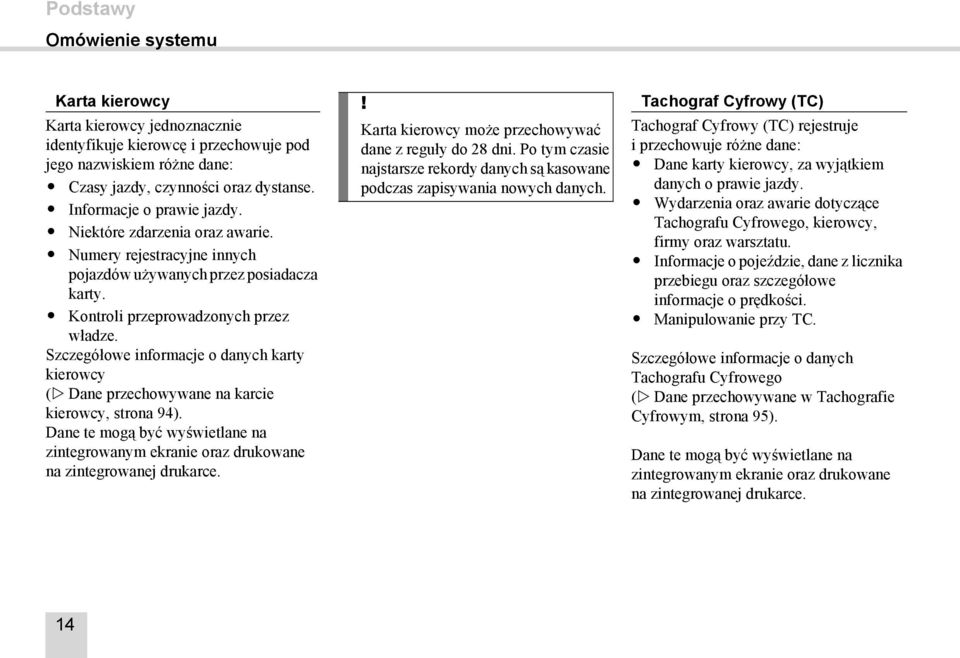 Niektóre zdarzenia oraz awarie. Numery rejestracyjne innych pojazdów używanych przez posiadacza karty. Kontroli przeprowadzonych przez władze.