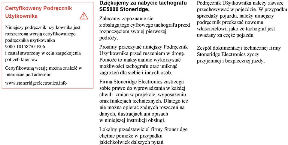 Zalecamy zapoznanie się z obsługą tego cyfrowego tachografu przed rozpoczęciem swojej pierwszej podróży. Prosimy przeczytać niniejszy Podręcznik Użytkownika przed ruszeniem w drogę.