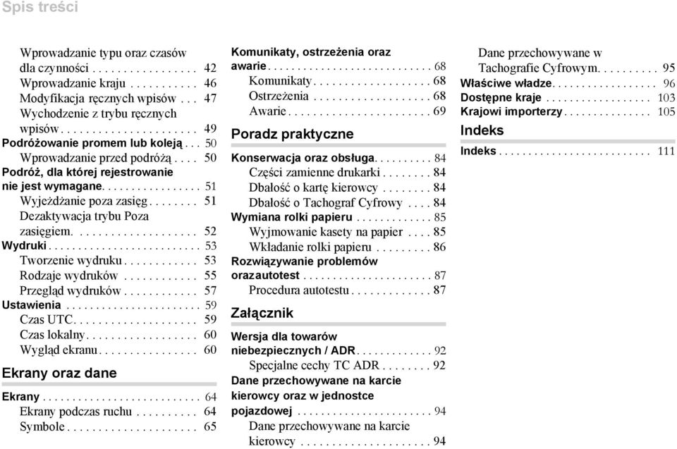 ....... 51 Dezaktywacja trybu Poza zasięgiem.................... 52 Wydruki.......................... 53 Tworzenie wydruku............ 53 Rodzaje wydruków............ 55 Przegląd wydruków.