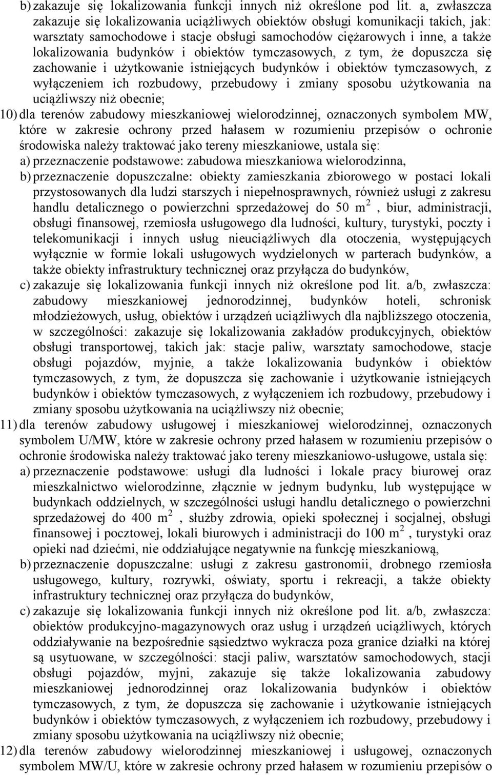 obiektów tymczasowych, z tym, że dopuszcza się zachowanie i użytkowanie istniejących budynków i obiektów tymczasowych, z wyłączeniem ich rozbudowy, przebudowy i zmiany sposobu użytkowania na