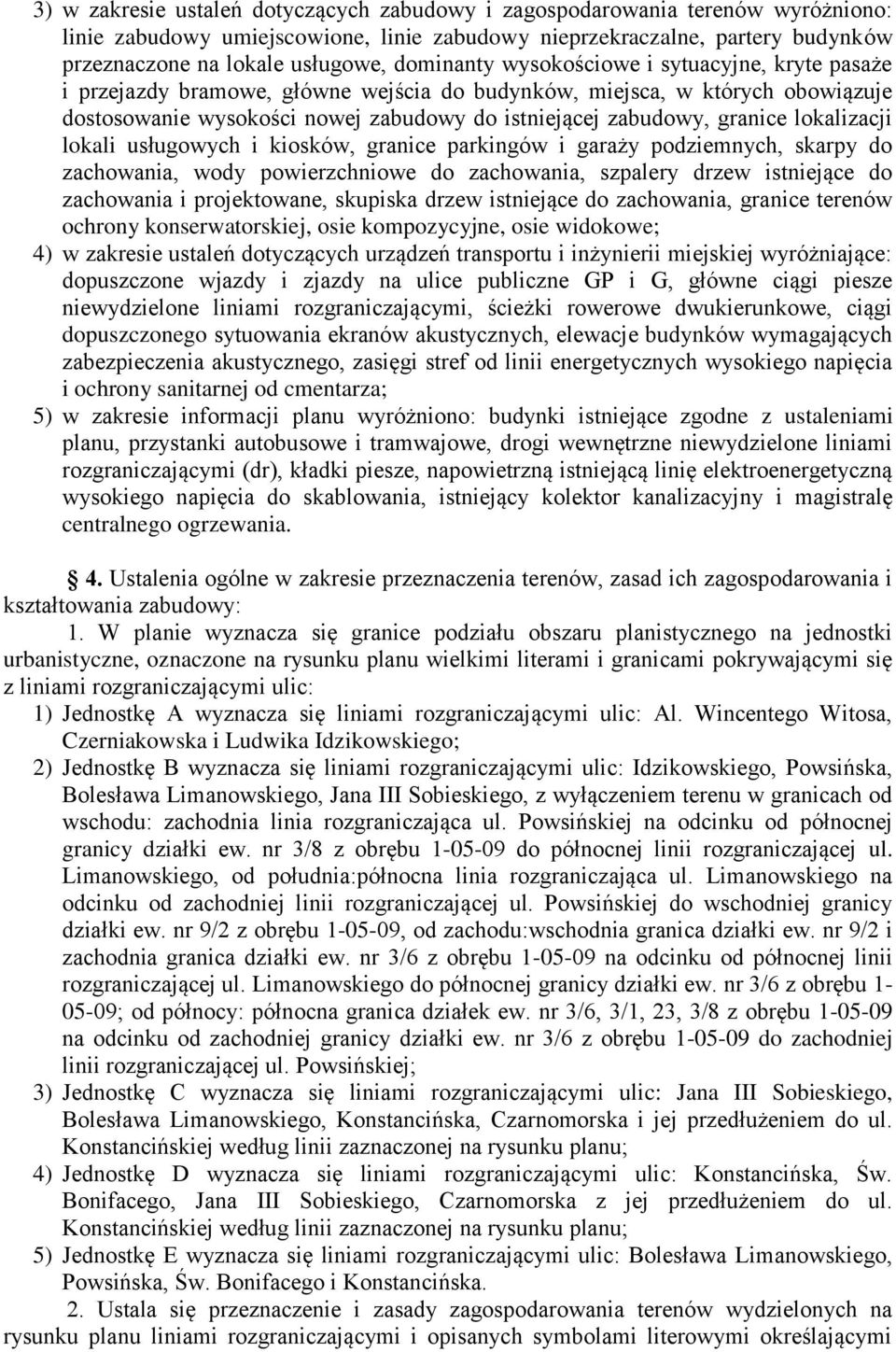 lokalizacji lokali usługowych i kiosków, granice parkingów i garaży podziemnych, skarpy do zachowania, wody powierzchniowe do zachowania, szpalery drzew istniejące do zachowania i projektowane,