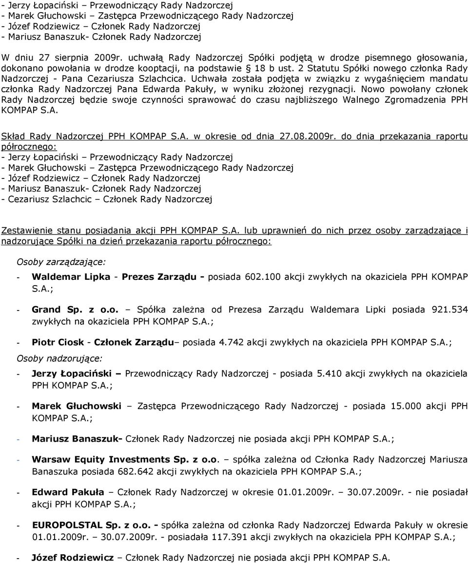 2 Statutu Spółki nowego członka Rady Nadzorczej - Pana Cezariusza Szlachcica.