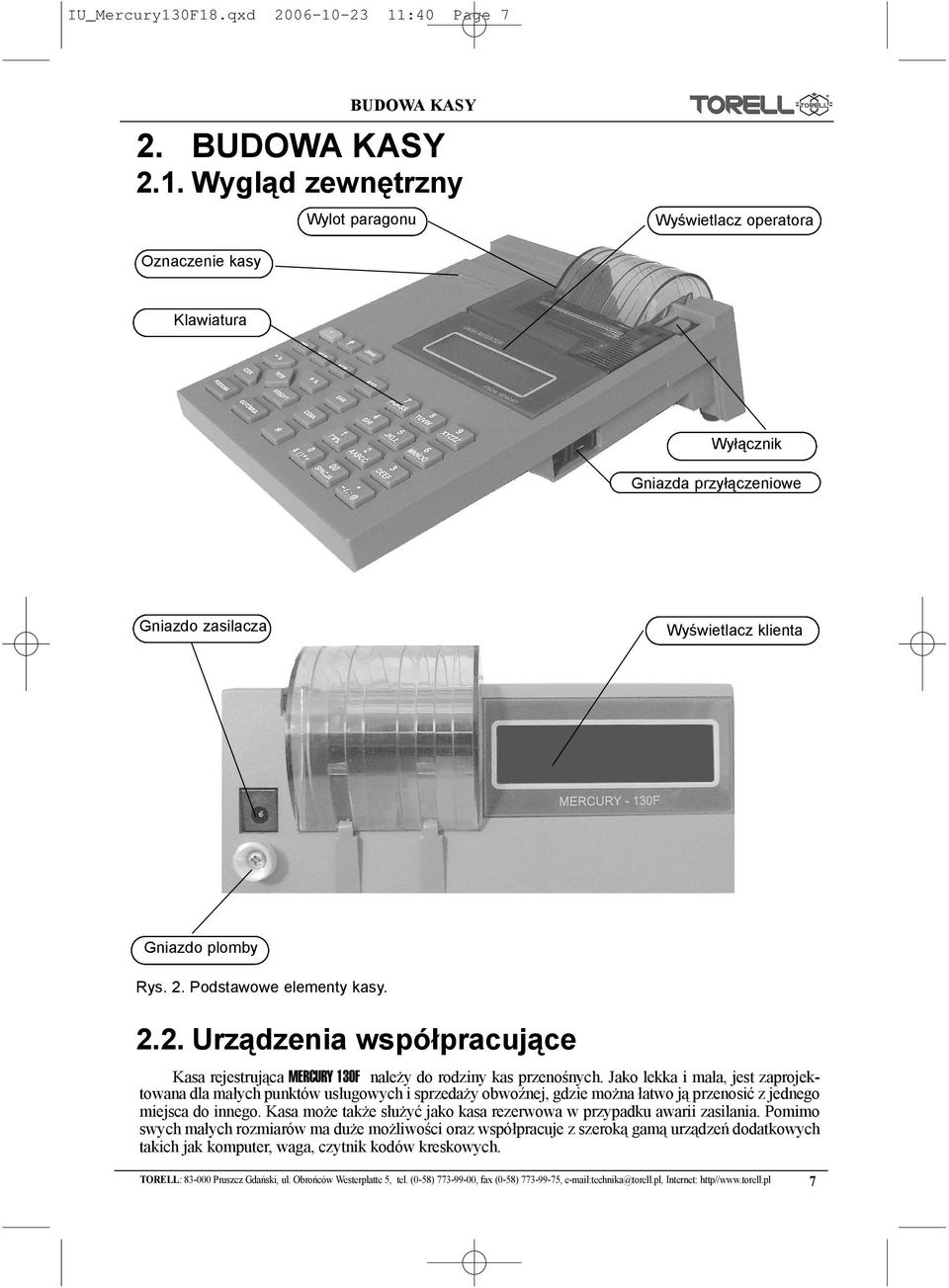 . Podstawowe elementy kasy... Urz¹dzenia wspó³pracuj¹ce Kasa rejestruj¹ca MERCURY 0F nale y do rodziny kas przenoœnych.