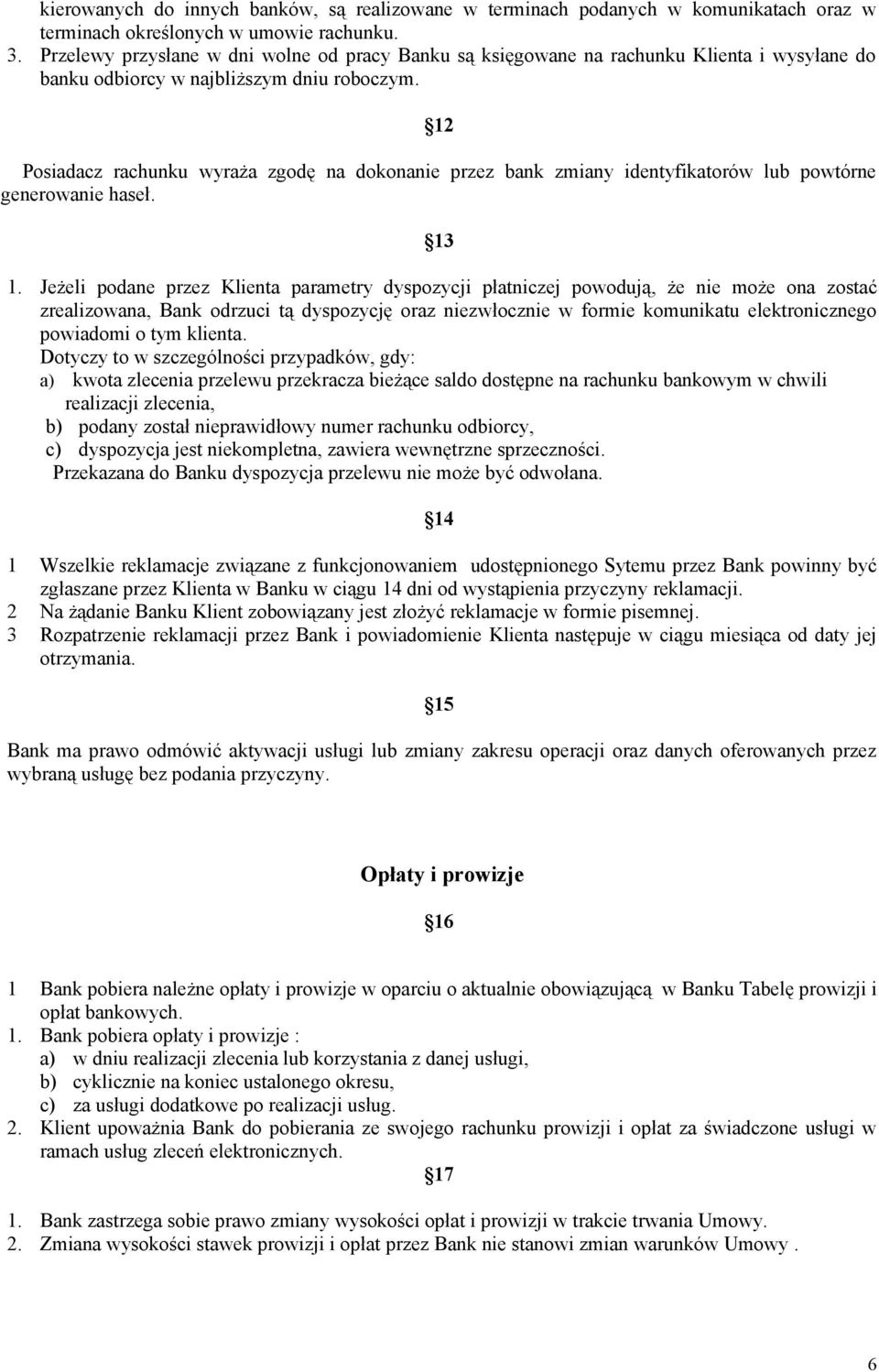 12 Posiadacz rachunku wyraża zgodę na dokonanie przez bank zmiany identyfikatorów lub powtórne generowanie haseł. 13 1.